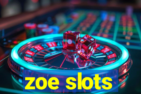 zoe slots